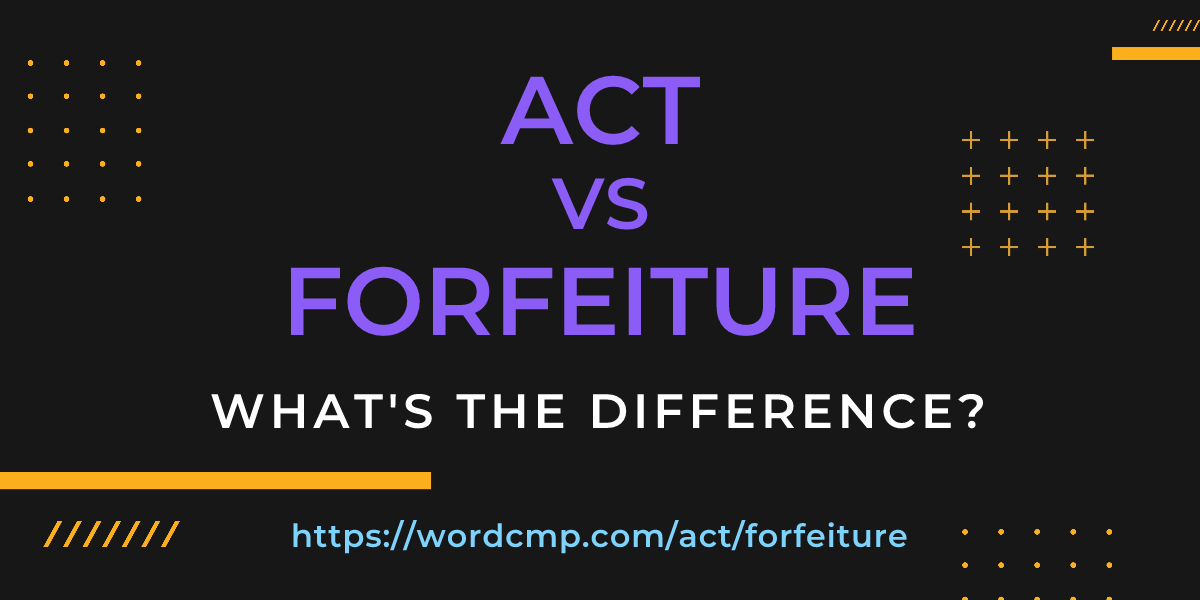 Difference between act and forfeiture