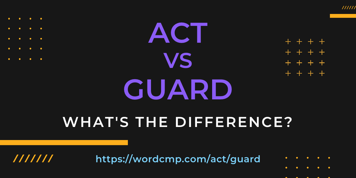 Difference between act and guard