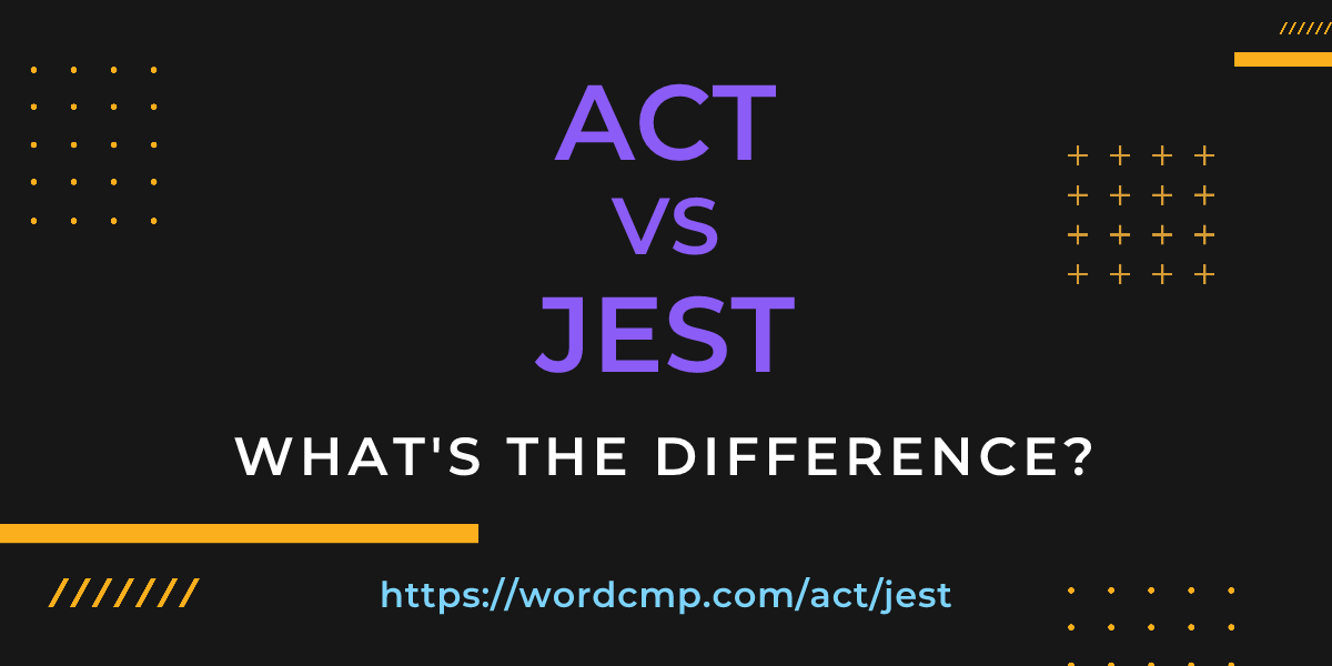 Difference between act and jest