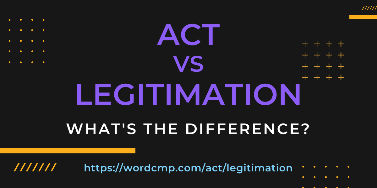 Difference between act and legitimation