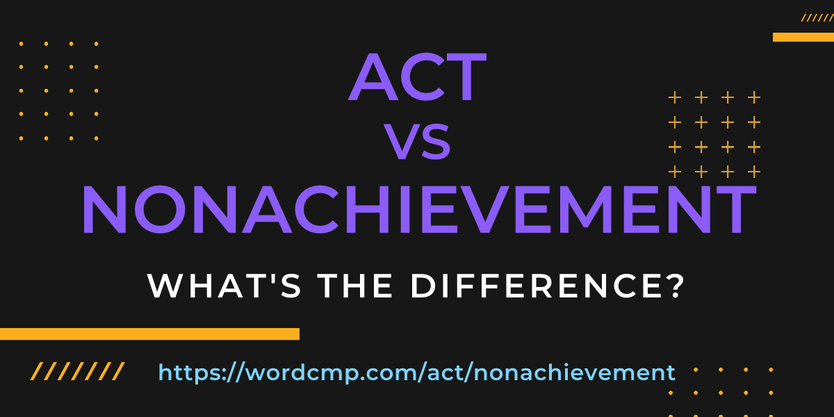 Difference between act and nonachievement