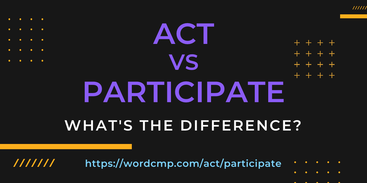 Difference between act and participate