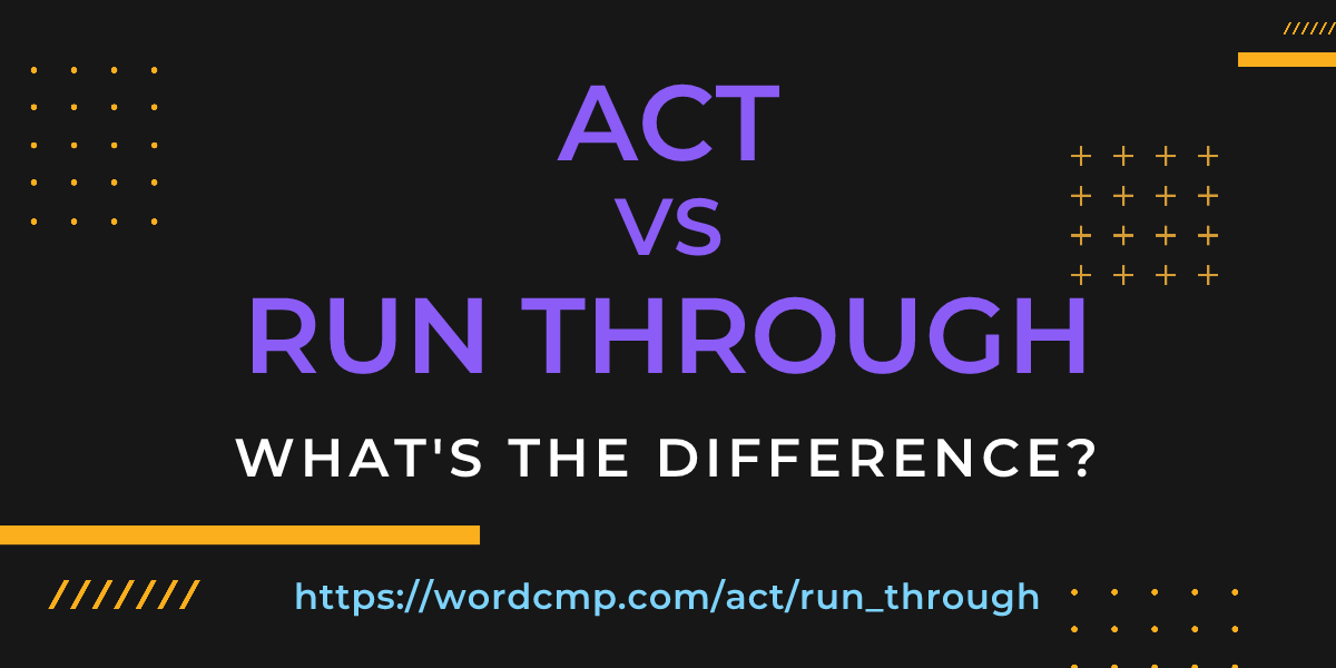 Difference between act and run through