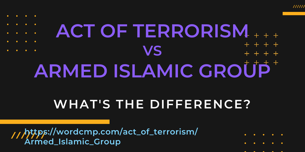 Difference between act of terrorism and Armed Islamic Group