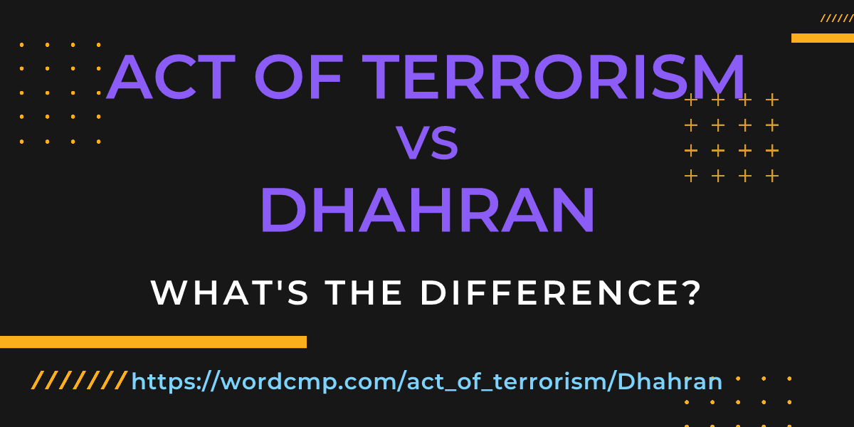 Difference between act of terrorism and Dhahran
