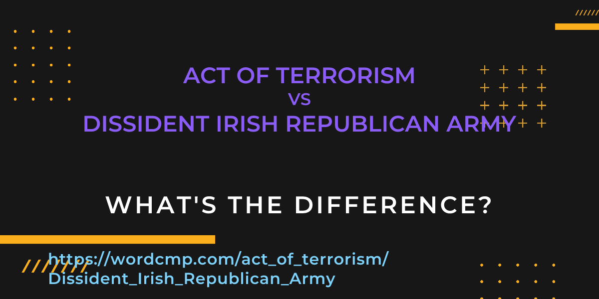 Difference between act of terrorism and Dissident Irish Republican Army