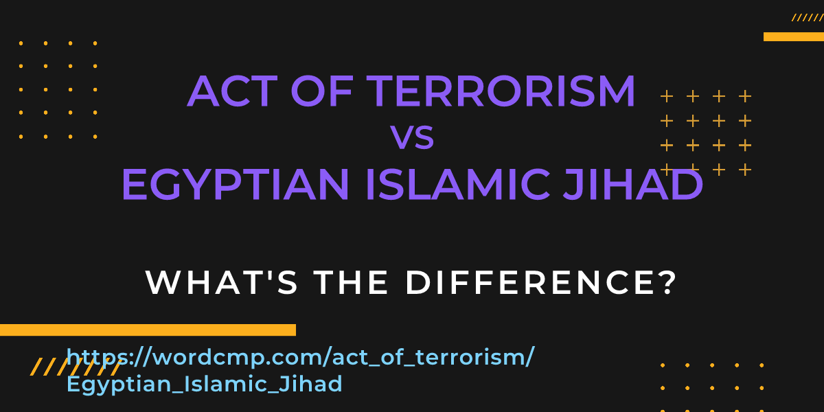Difference between act of terrorism and Egyptian Islamic Jihad