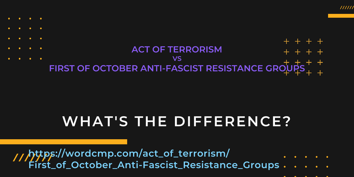 Difference between act of terrorism and First of October Anti-Fascist Resistance Groups