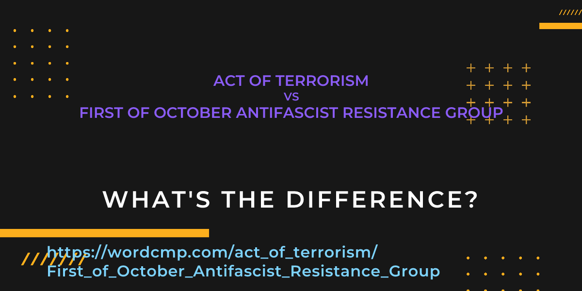 Difference between act of terrorism and First of October Antifascist Resistance Group