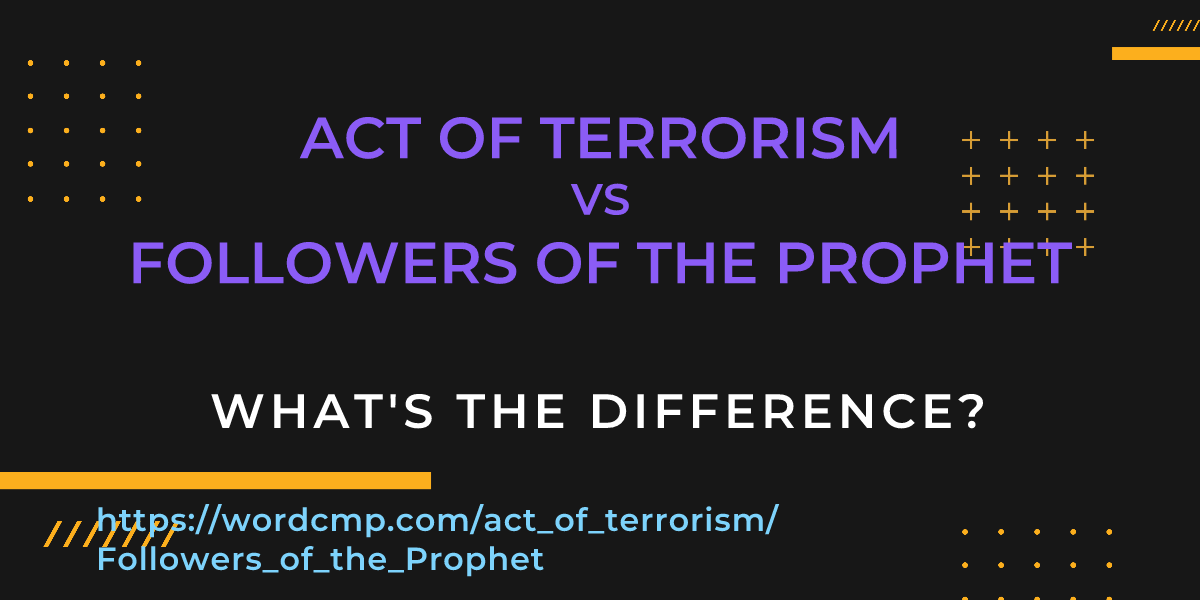 Difference between act of terrorism and Followers of the Prophet