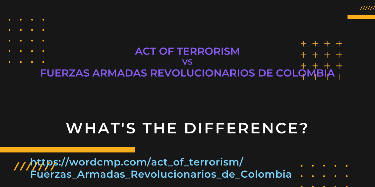 Difference between act of terrorism and Fuerzas Armadas Revolucionarios de Colombia