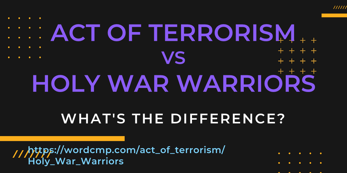 Difference between act of terrorism and Holy War Warriors