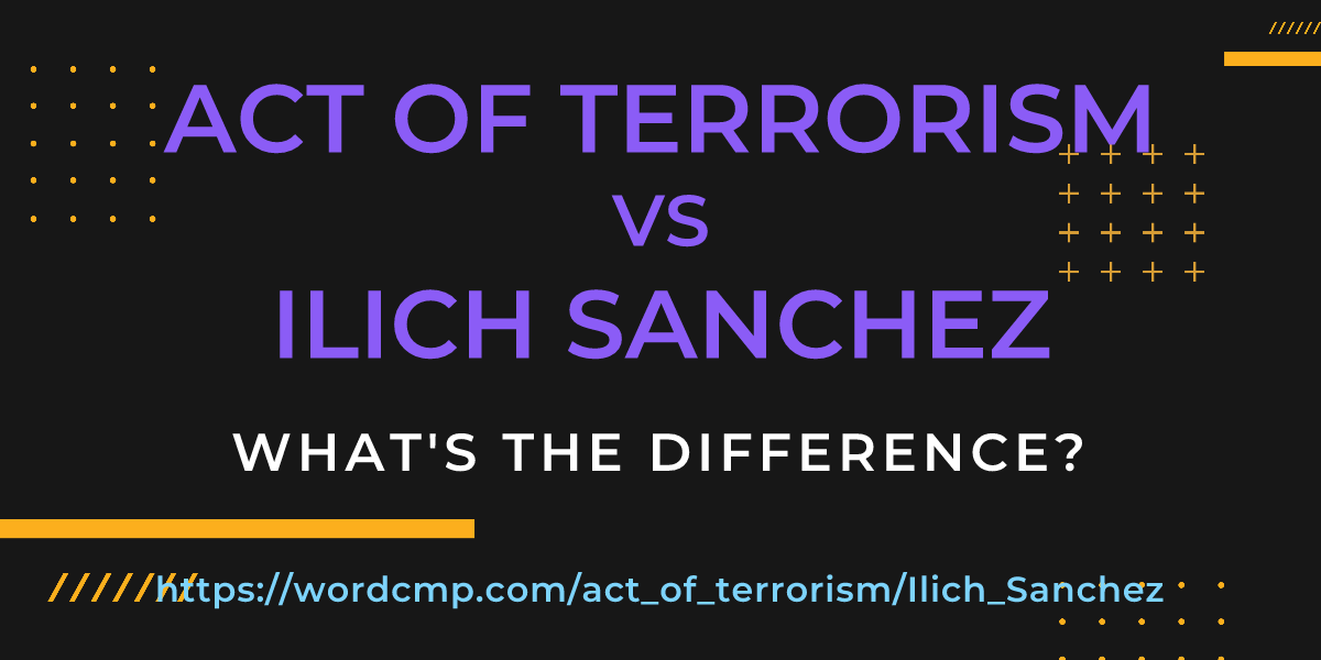 Difference between act of terrorism and Ilich Sanchez