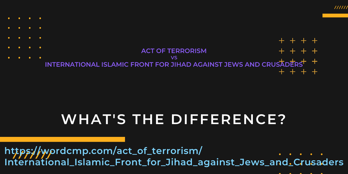 Difference between act of terrorism and International Islamic Front for Jihad against Jews and Crusaders