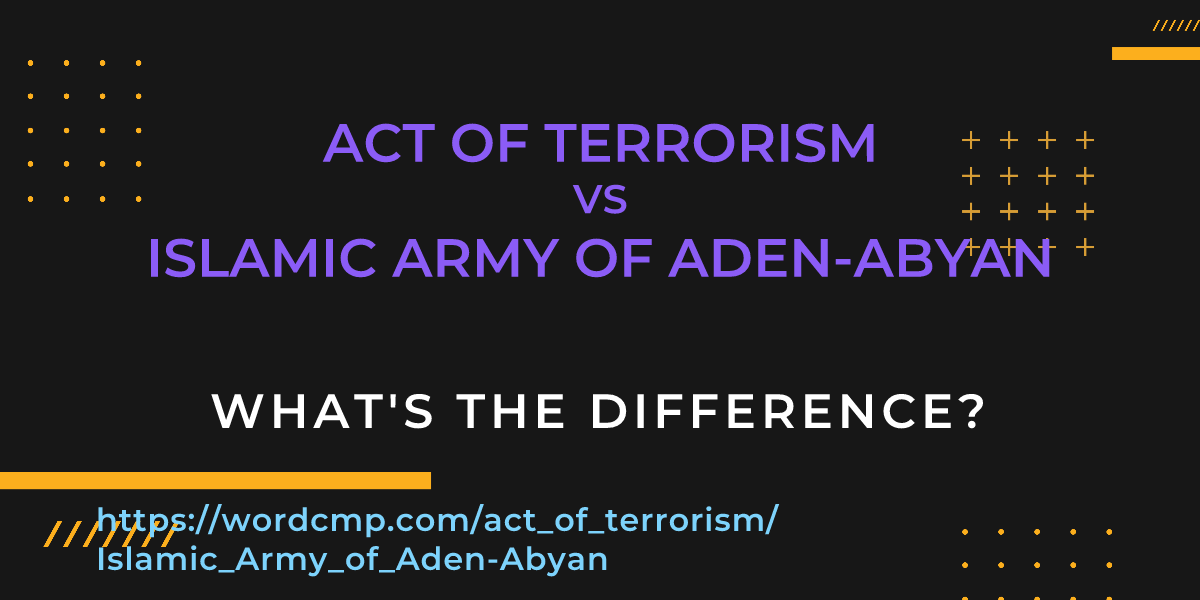 Difference between act of terrorism and Islamic Army of Aden-Abyan