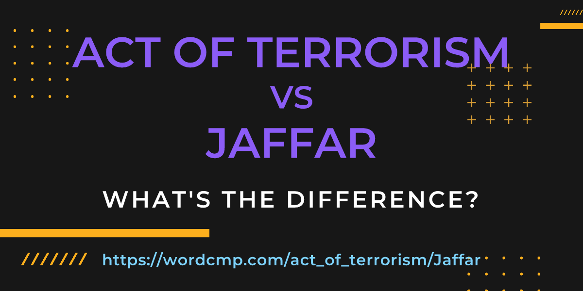 Difference between act of terrorism and Jaffar