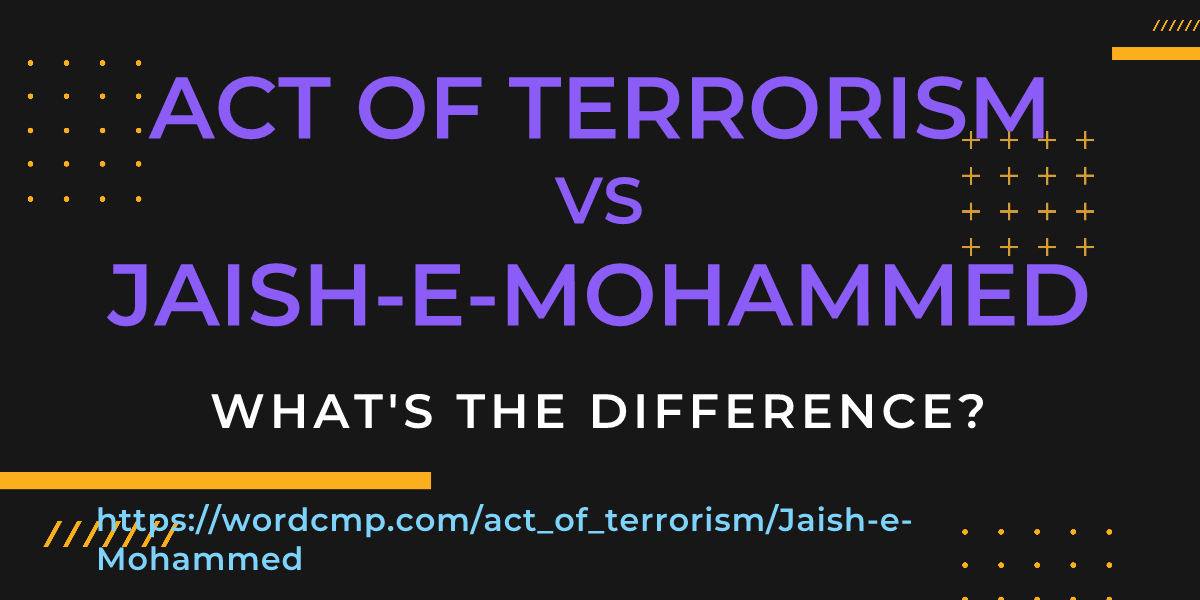 Difference between act of terrorism and Jaish-e-Mohammed