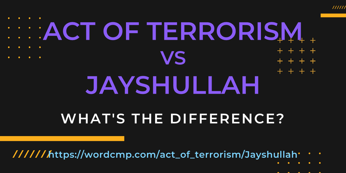 Difference between act of terrorism and Jayshullah