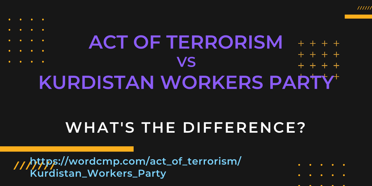 Difference between act of terrorism and Kurdistan Workers Party
