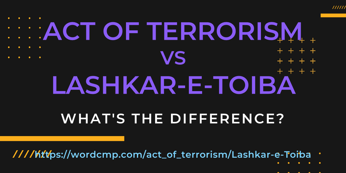 Difference between act of terrorism and Lashkar-e-Toiba