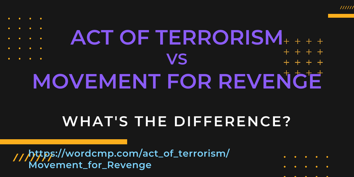 Difference between act of terrorism and Movement for Revenge