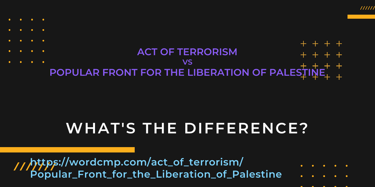 Difference between act of terrorism and Popular Front for the Liberation of Palestine