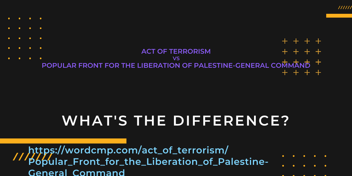 Difference between act of terrorism and Popular Front for the Liberation of Palestine-General Command