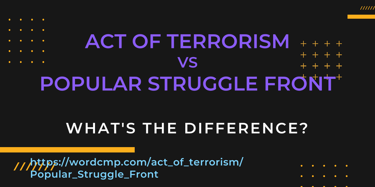 Difference between act of terrorism and Popular Struggle Front