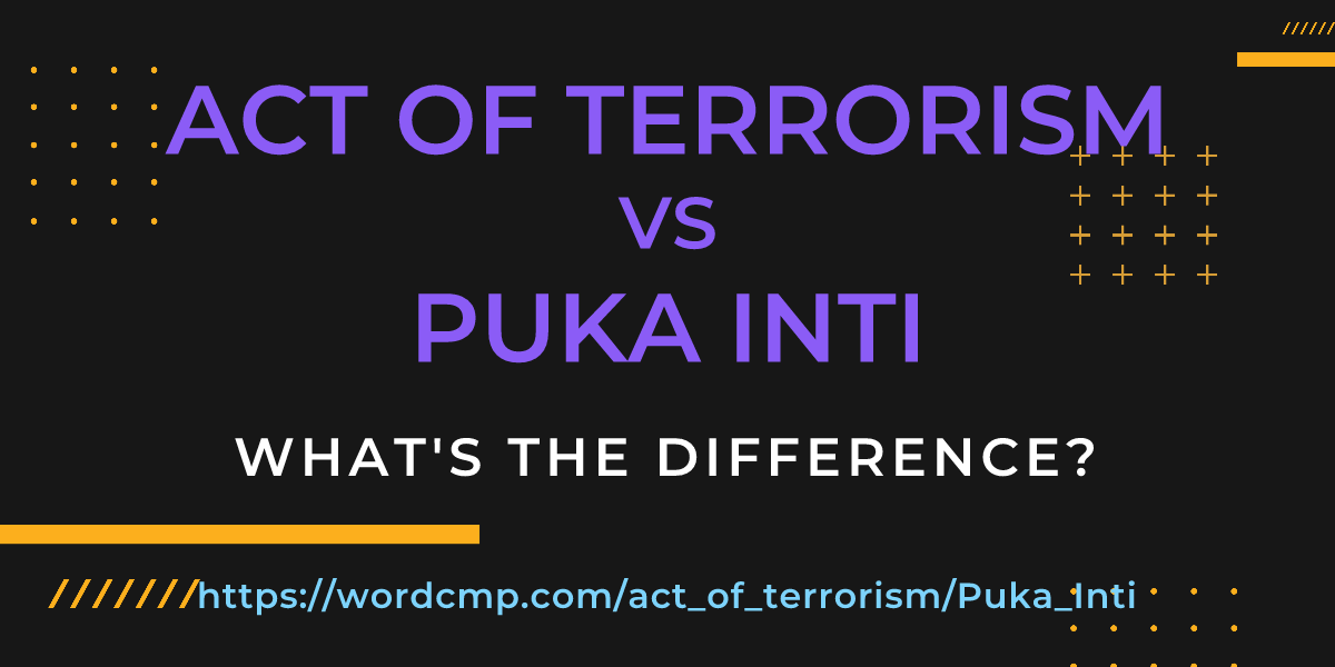 Difference between act of terrorism and Puka Inti