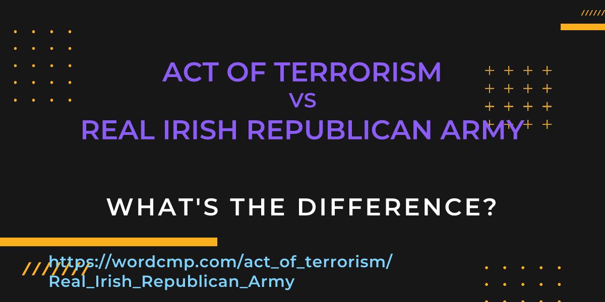 Difference between act of terrorism and Real Irish Republican Army