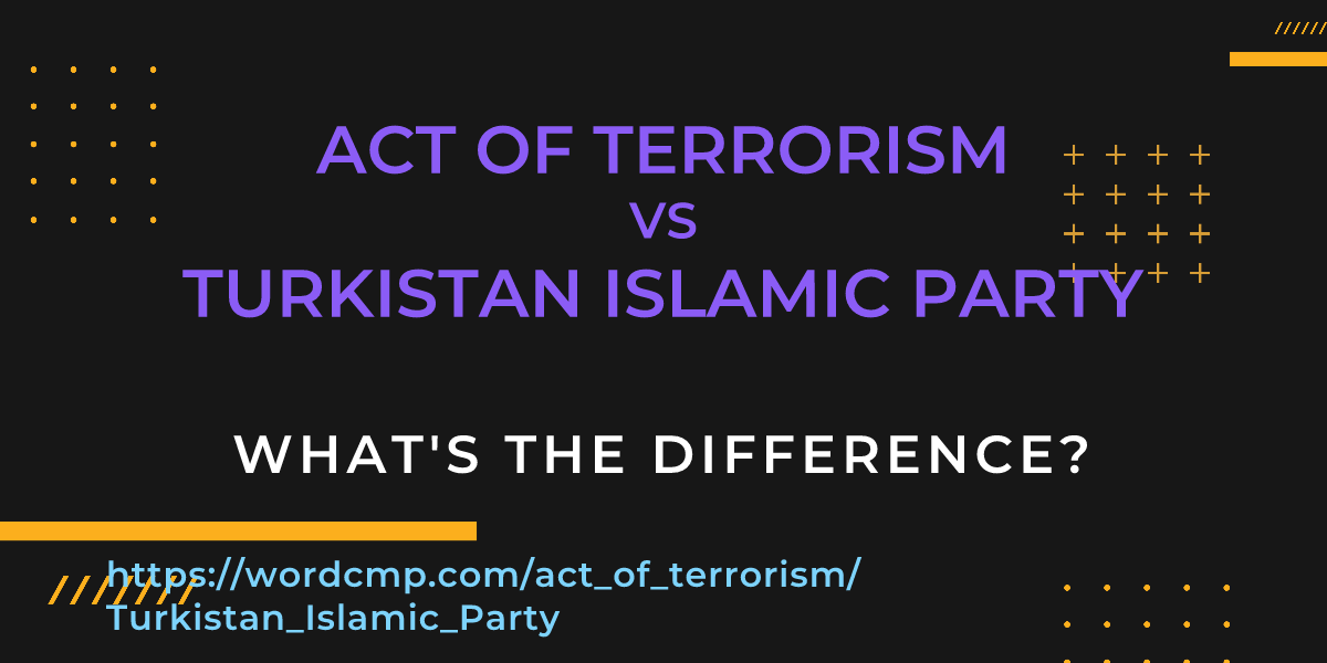 Difference between act of terrorism and Turkistan Islamic Party