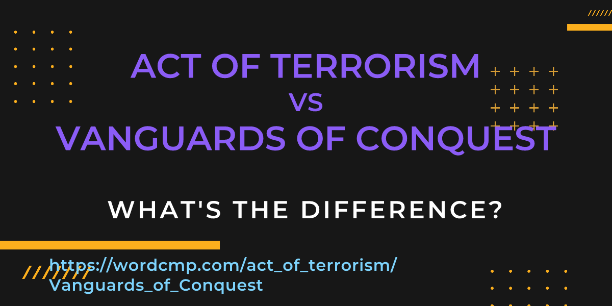 Difference between act of terrorism and Vanguards of Conquest