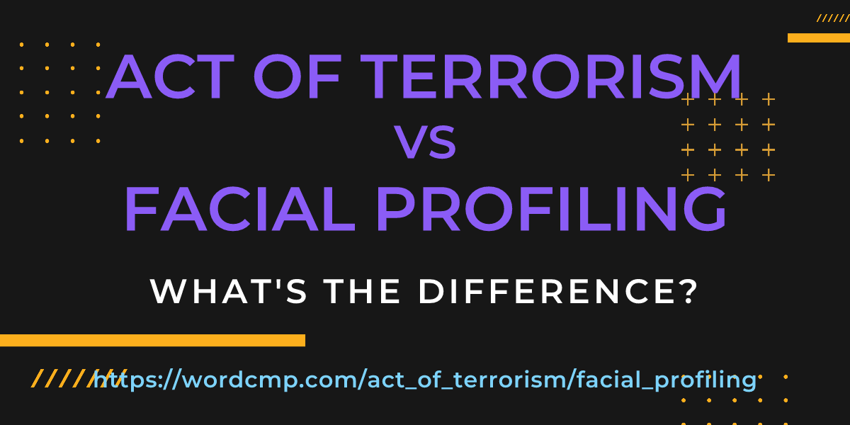 Difference between act of terrorism and facial profiling
