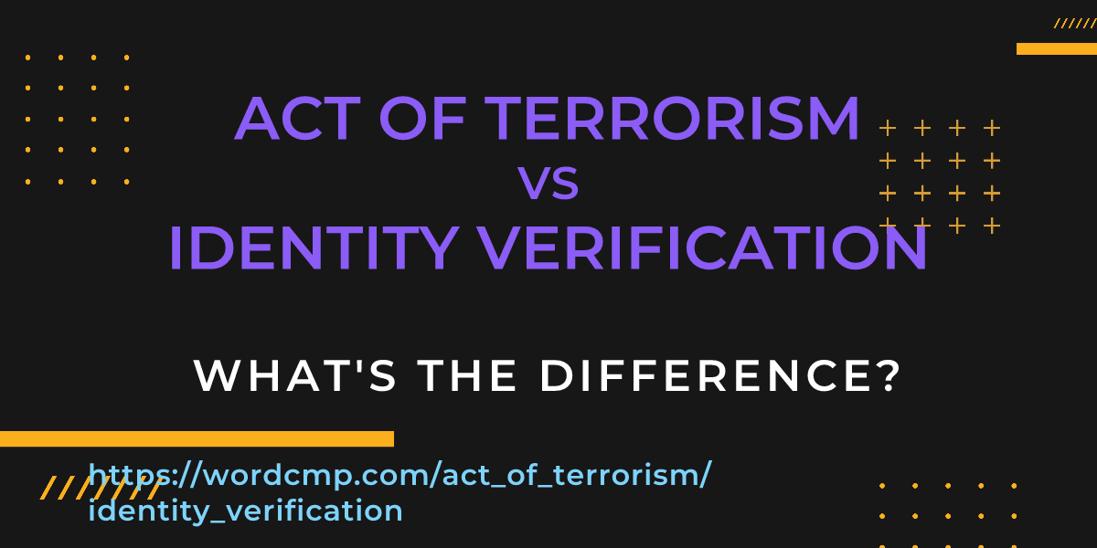 Difference between act of terrorism and identity verification