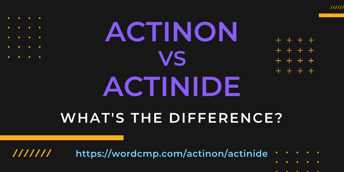 Difference between actinon and actinide