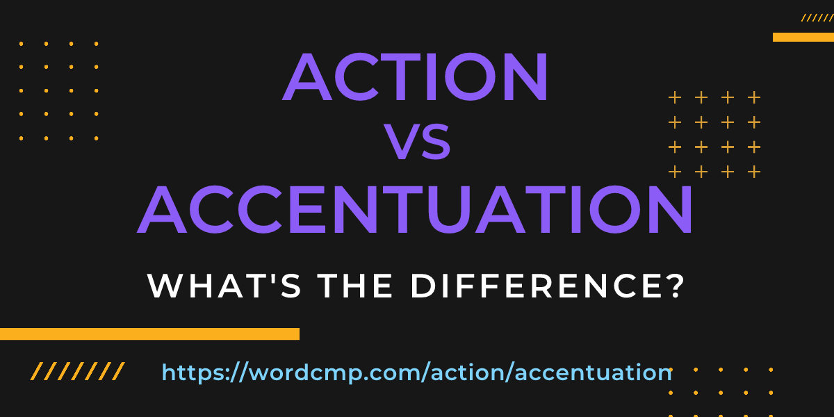 Difference between action and accentuation