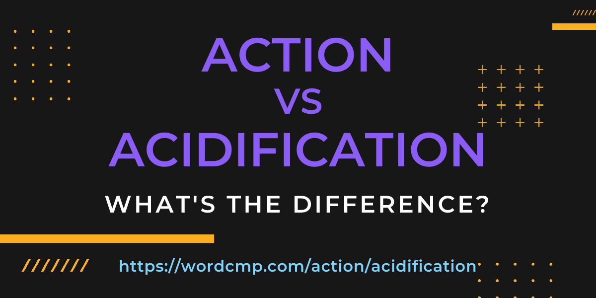 Difference between action and acidification