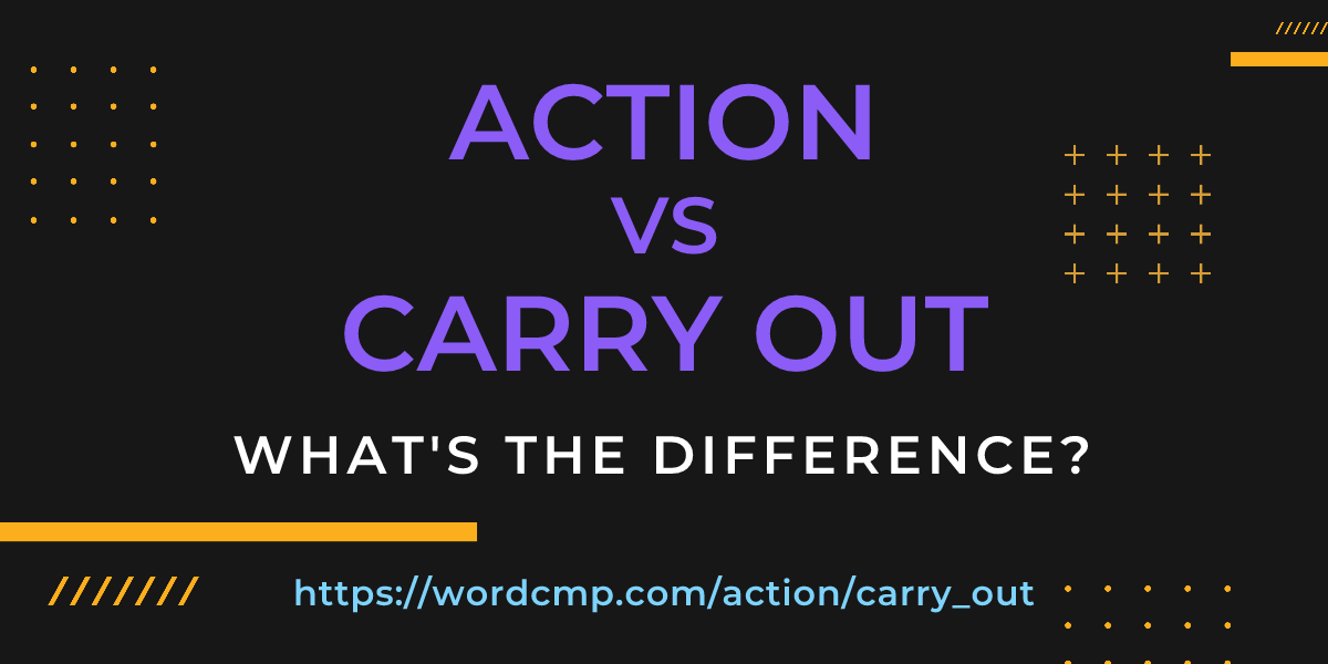 Difference between action and carry out