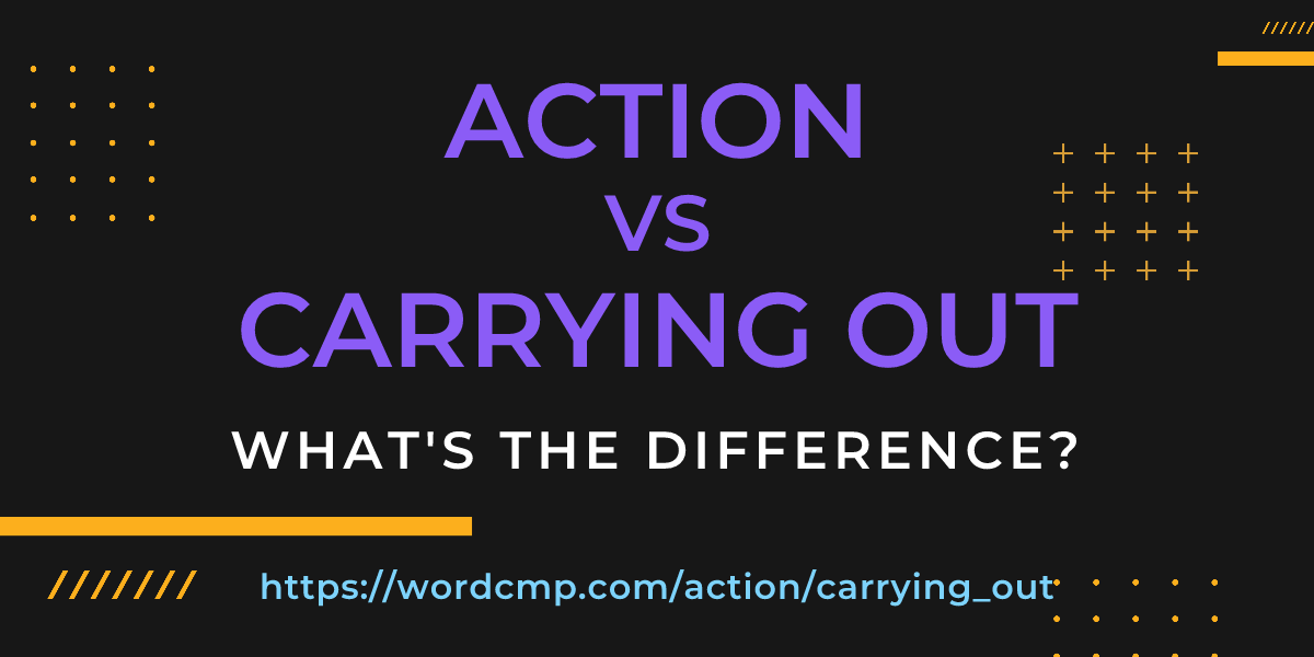 Difference between action and carrying out