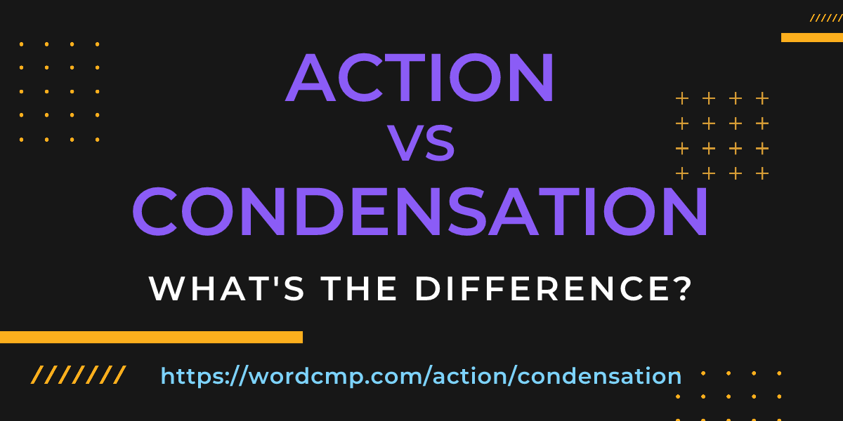 Difference between action and condensation