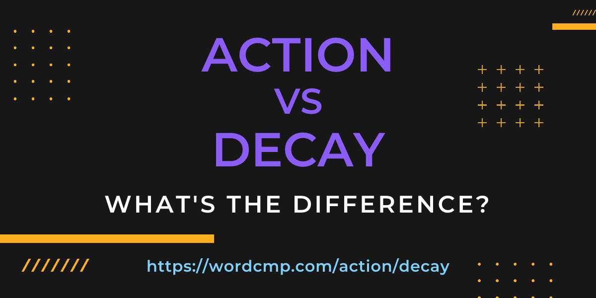 Difference between action and decay