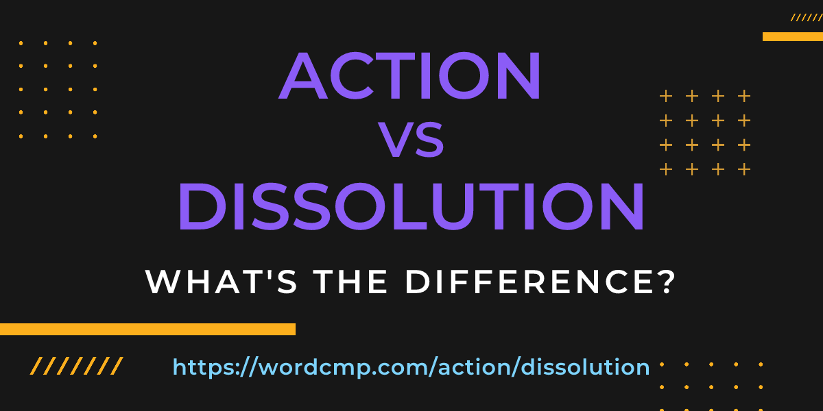 Difference between action and dissolution