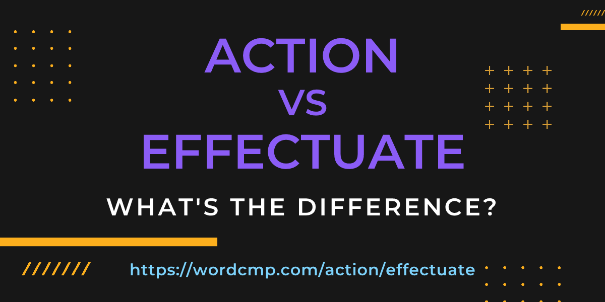 Difference between action and effectuate