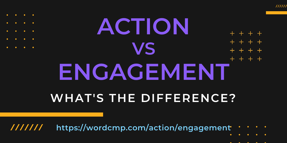 Difference between action and engagement