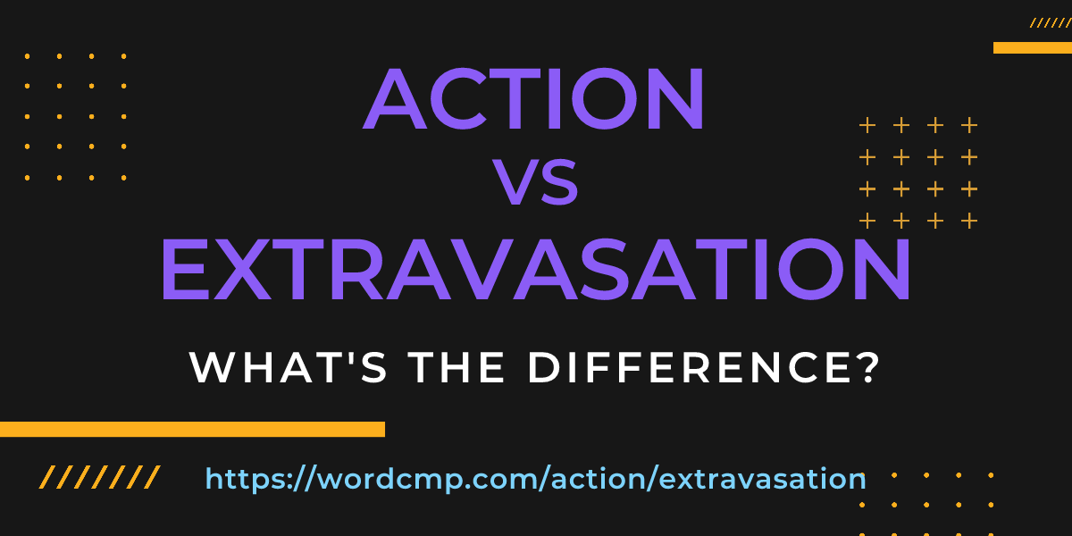 Difference between action and extravasation