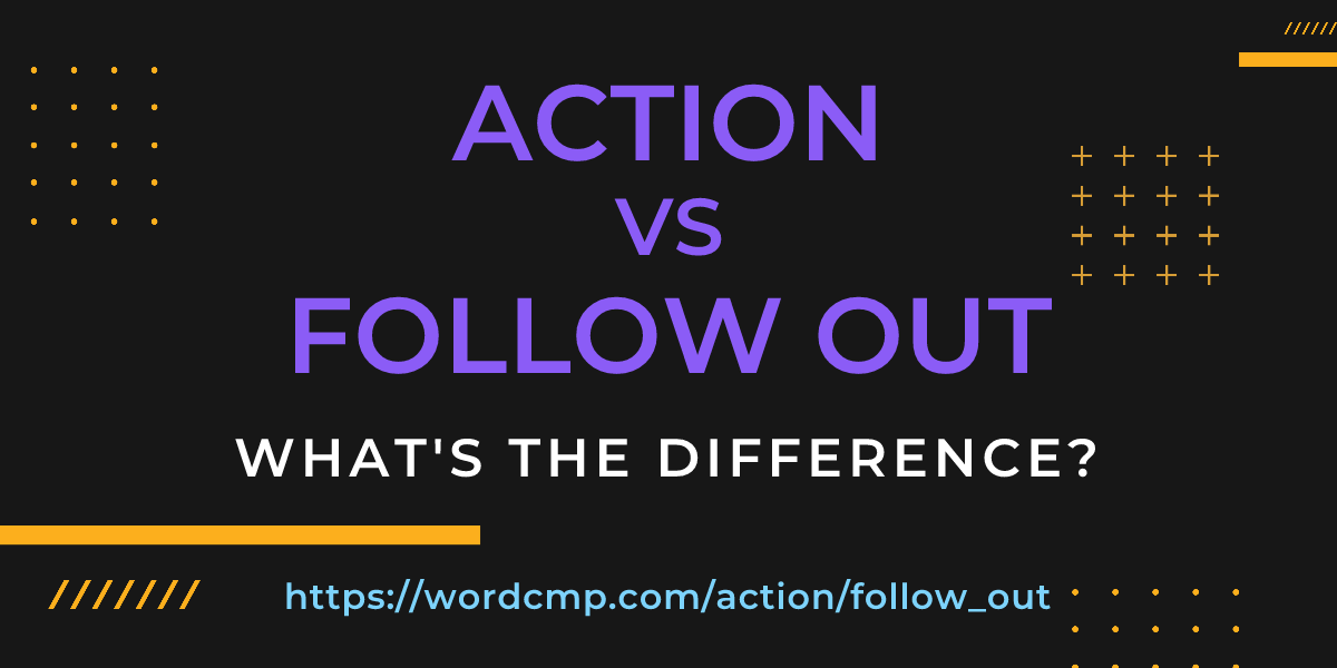 Difference between action and follow out