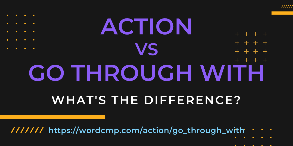 Difference between action and go through with