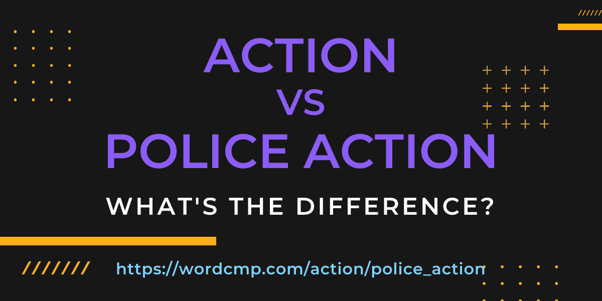 Difference between action and police action