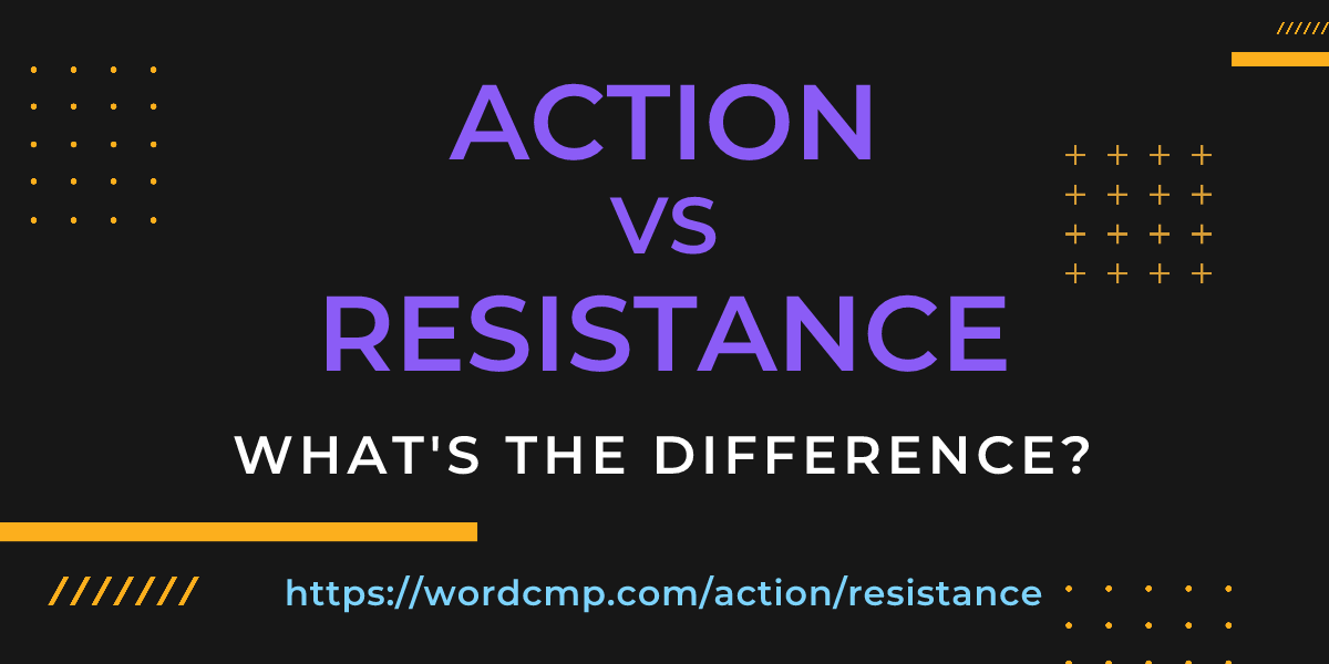Difference between action and resistance