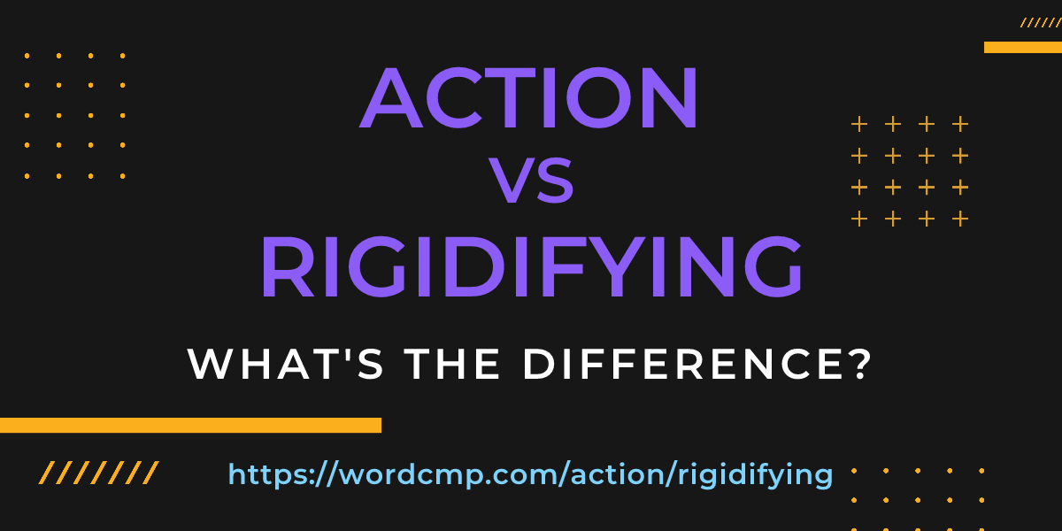 Difference between action and rigidifying
